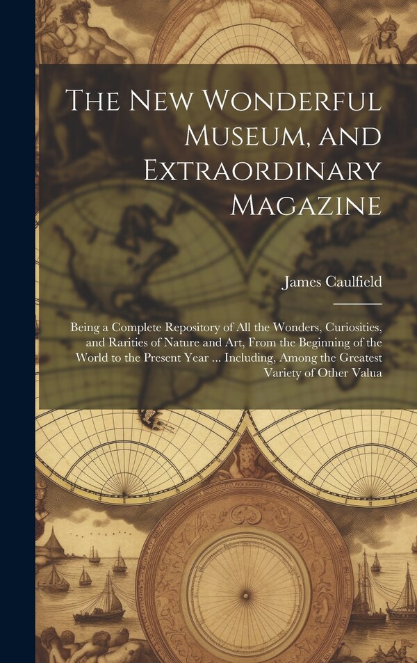 The New Wonderful Museum and Extraordinary Magazine by James Caulfield, Hardcover | Indigo Chapters