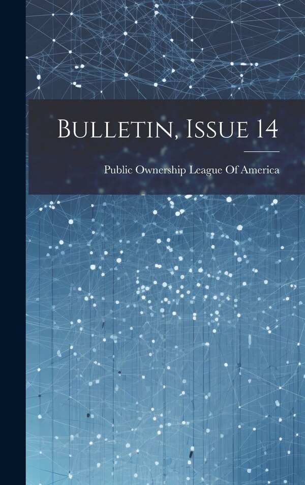 Bulletin Issue 14 by Public Ownership League Of America, Hardcover | Indigo Chapters
