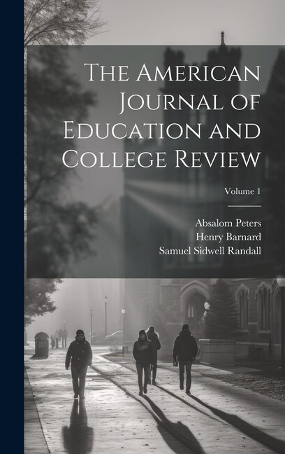 The American Journal of Education and College Review; Volume 1 by Samuel Sidwell Randall, Hardcover | Indigo Chapters