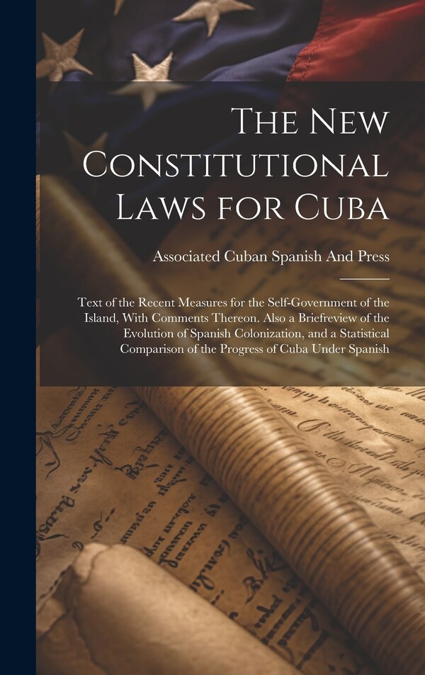The New Constitutional Laws for Cuba by Associated Cuban Spanish And Press, Hardcover | Indigo Chapters