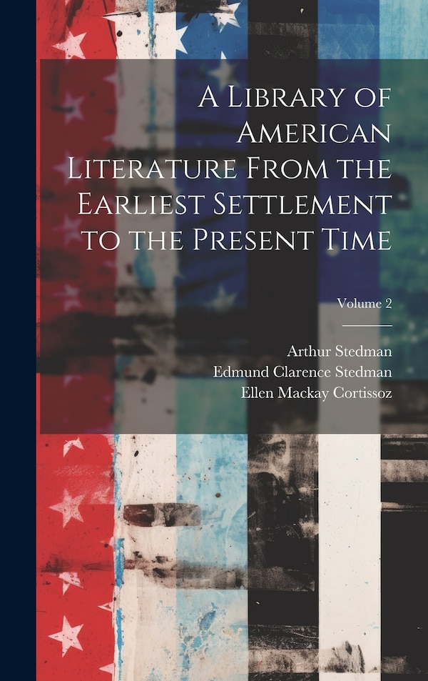 A Library of American Literature From the Earliest Settlement to the Present Time; Volume 2 by Edmund Clarence Stedman, Hardcover | Indigo Chapters