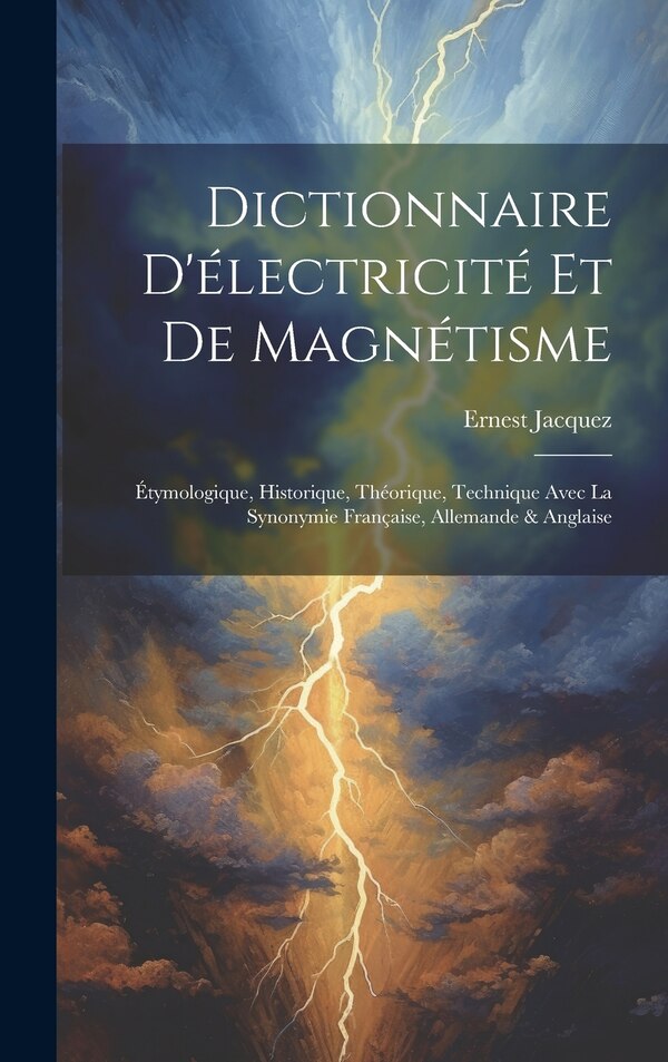 Dictionnaire D'électricité Et De Magnétisme by Ernest Jacquez, Hardcover | Indigo Chapters