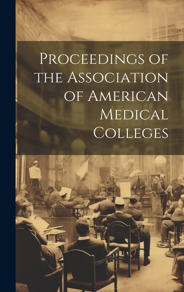 Proceedings of the Association of American Medical Colleges by Anonymous, Hardcover | Indigo Chapters