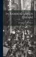 In Bamboo Lands [Japan] by Katharine Schuyler Baxter, Hardcover | Indigo Chapters