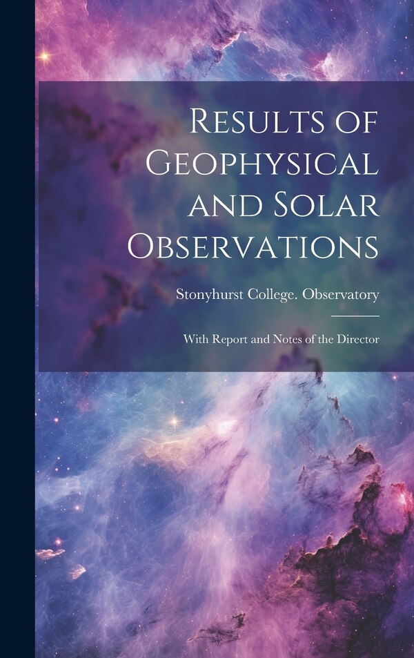 Results of Geophysical and Solar Observations by Stonyhurst College Observatory, Hardcover | Indigo Chapters