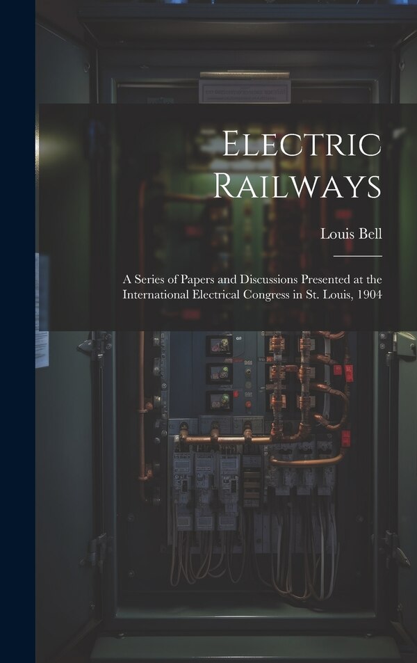 Electric Railways by Louis Bell, Hardcover | Indigo Chapters