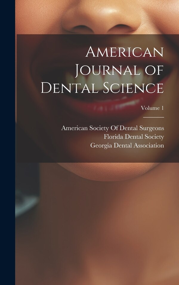 American Journal of Dental Science; Volume 1 by American Society Of Dental Surgeons, Hardcover | Indigo Chapters