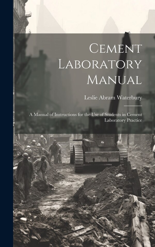 Cement Laboratory Manual by Leslie Abram Waterbury, Hardcover | Indigo Chapters