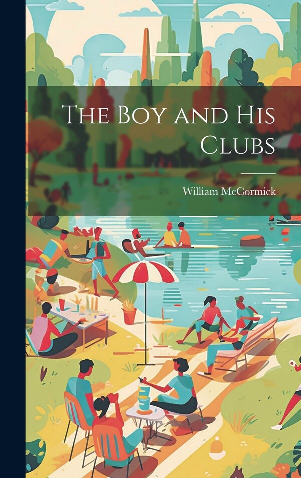 The Boy and His Clubs by William Mccormick, Hardcover | Indigo Chapters