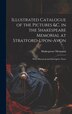 Illustrated Catalogue of the Pictures &c. in the Shakespeare Memorial at Stratford-Upon-Avon, Hardcover | Indigo Chapters