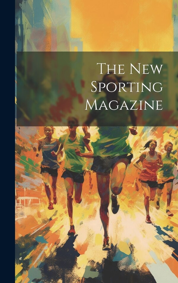 The New Sporting Magazine by Anonymous, Hardcover | Indigo Chapters