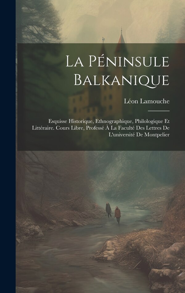 La Péninsule Balkanique by Léon Lamouche, Hardcover | Indigo Chapters