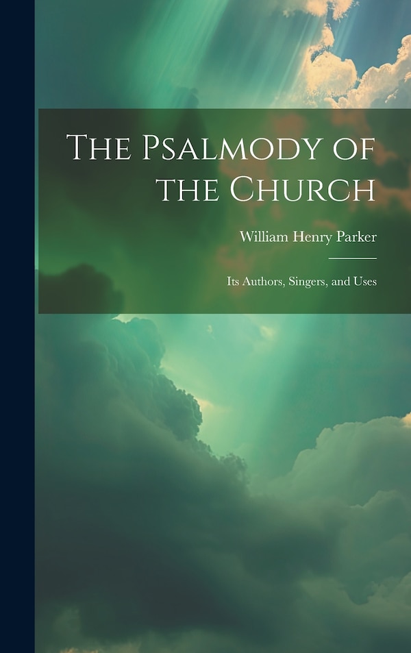 The Psalmody of the Church by William Henry Parker, Hardcover | Indigo Chapters