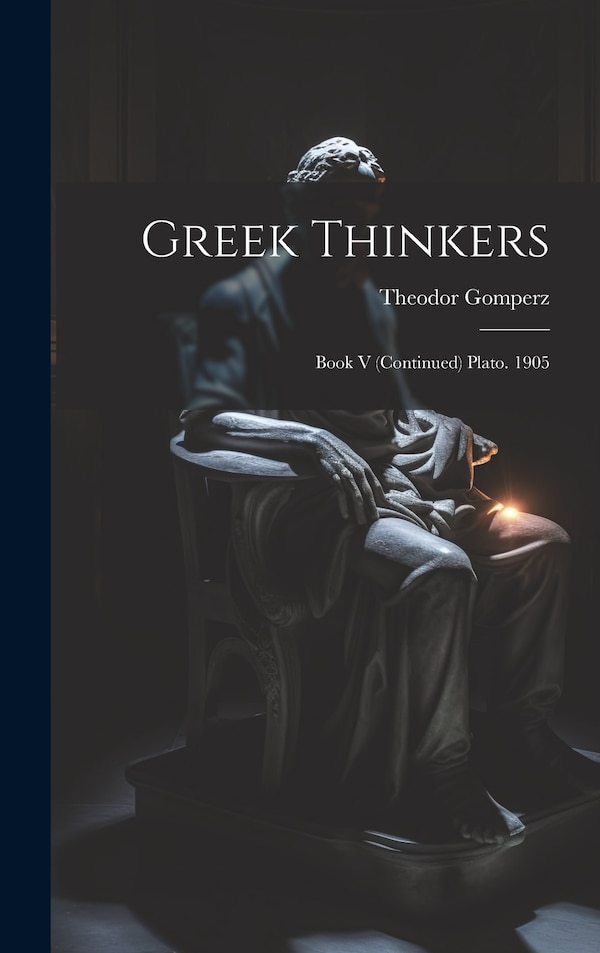 Greek Thinkers by Theodor Gomperz, Hardcover | Indigo Chapters
