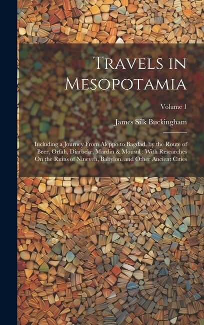 Travels in Mesopotamia by James Silk Buckingham, Hardcover | Indigo Chapters