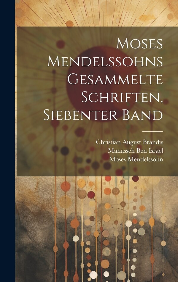 Moses Mendelssohns gesammelte Schriften Siebenter Band, Hardcover | Indigo Chapters