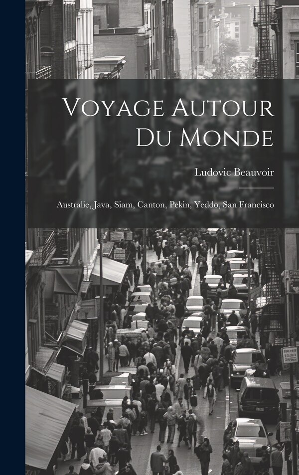Voyage Autour Du Monde by Ludovic Beauvoir, Hardcover | Indigo Chapters