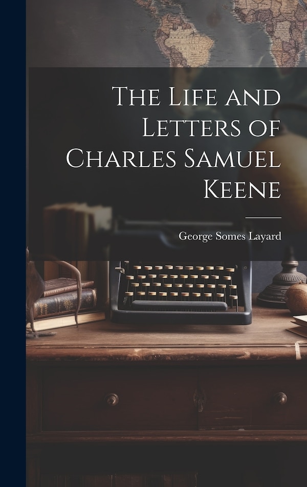 The Life and Letters of Charles Samuel Keene by George Somes Layard, Hardcover | Indigo Chapters