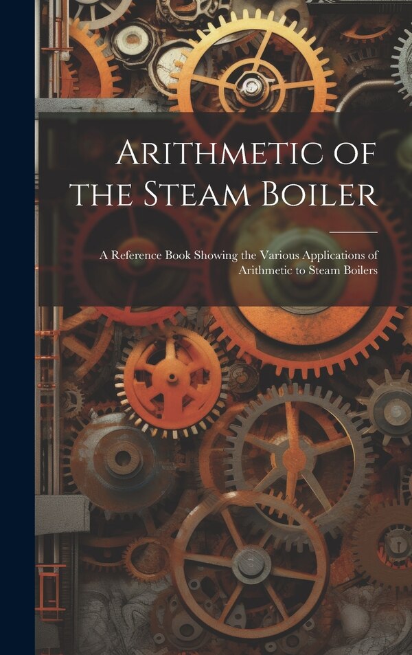 Arithmetic of the Steam Boiler by Anonymous, Hardcover | Indigo Chapters