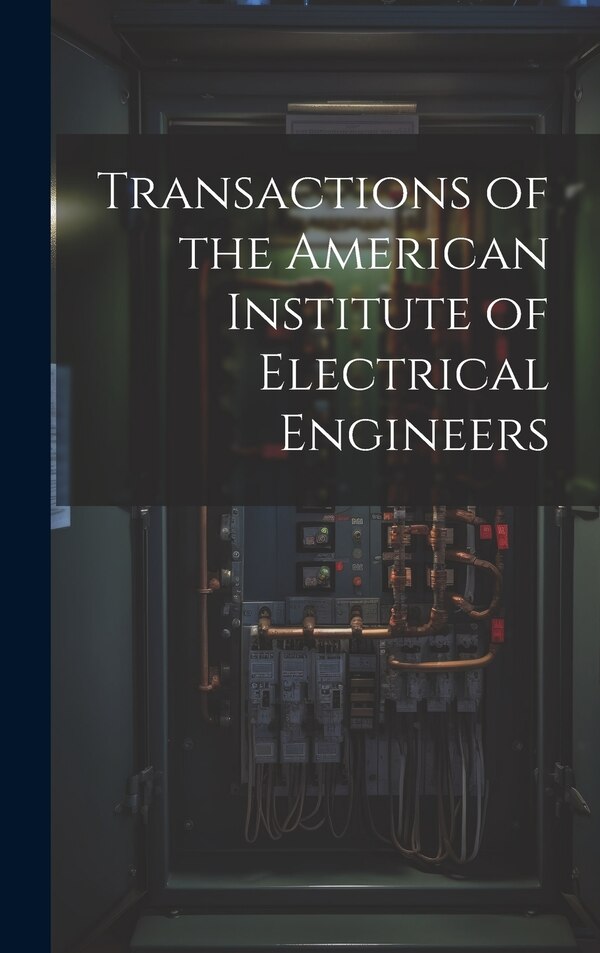 Transactions of the American Institute of Electrical Engineers by Anonymous, Hardcover | Indigo Chapters