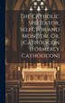 The Catholic Spectator Selector and Monitor Or Catholicon [Formerly Catholicon] by Anonymous, Hardcover | Indigo Chapters