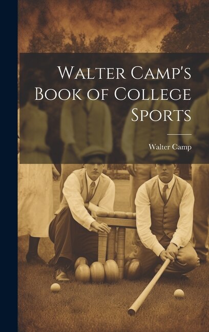 Walter Camp's Book of College Sports, Hardcover | Indigo Chapters