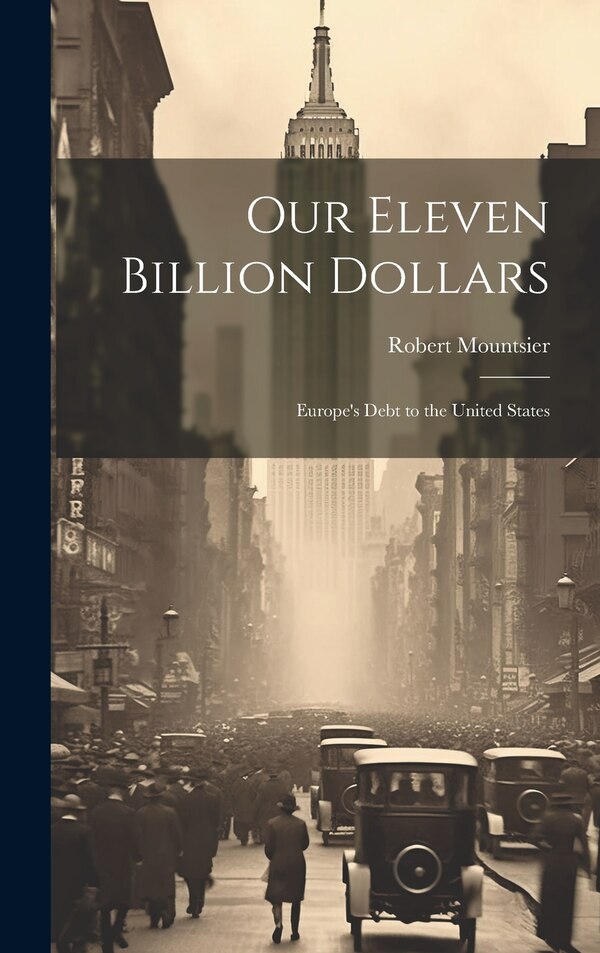 Our Eleven Billion Dollars by Robert Mountsier, Hardcover | Indigo Chapters