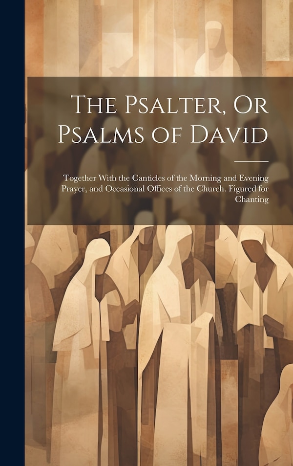 The Psalter Or Psalms of David by Anonymous, Hardcover | Indigo Chapters