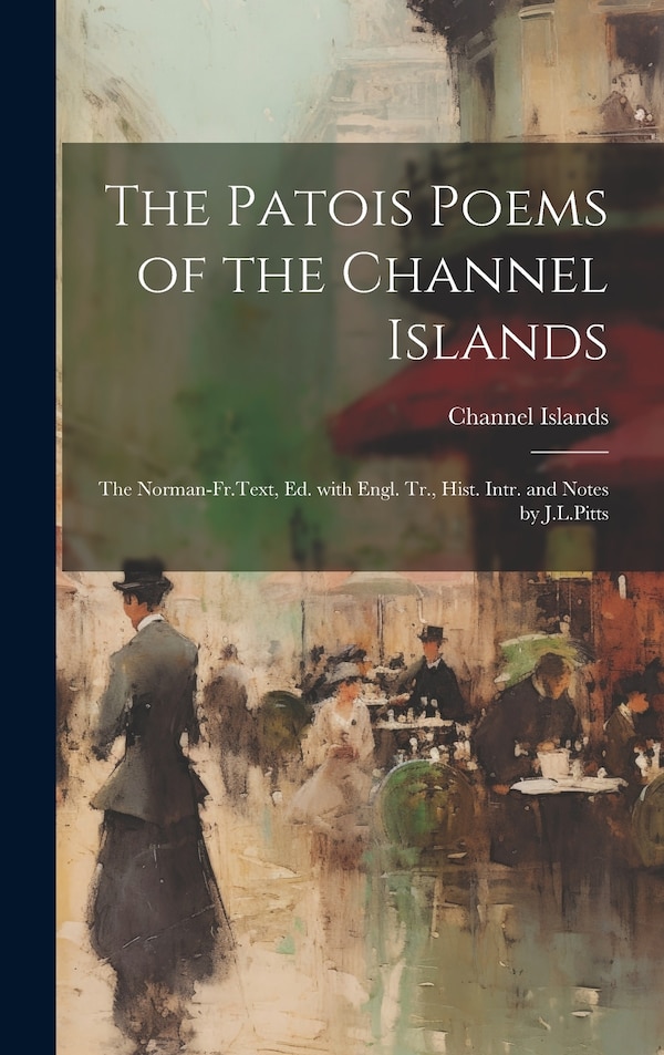 The Patois Poems of the Channel Islands, Hardcover | Indigo Chapters