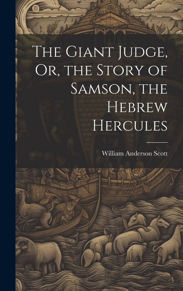 The Giant Judge Or the Story of Samson the Hebrew Hercules by William Anderson Scott, Hardcover | Indigo Chapters