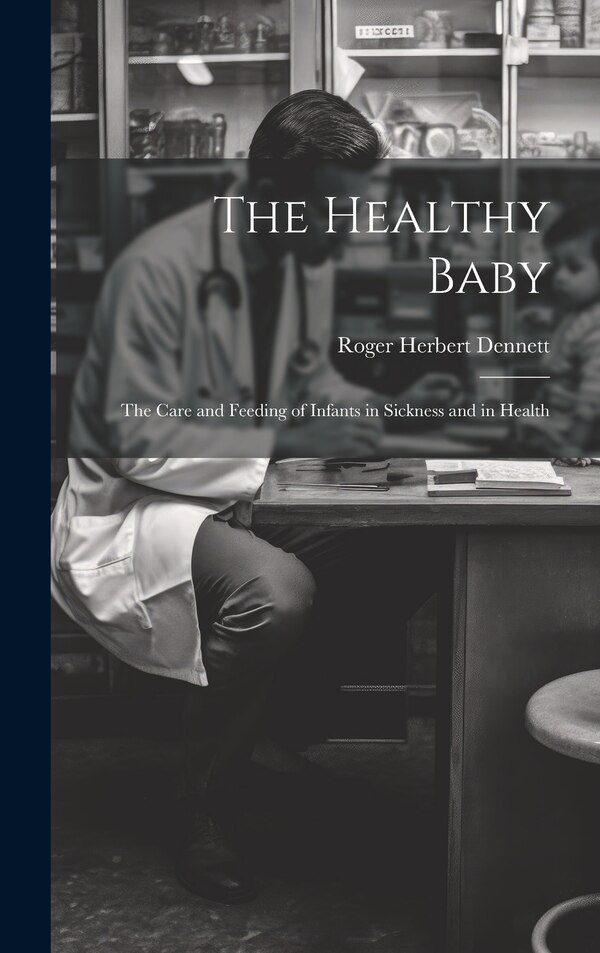 The Healthy Baby by Roger Herbert Dennett, Hardcover | Indigo Chapters