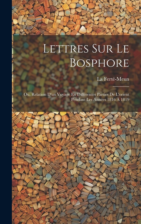 Lettres Sur Le Bosphore by La Ferté-Meun, Hardcover | Indigo Chapters