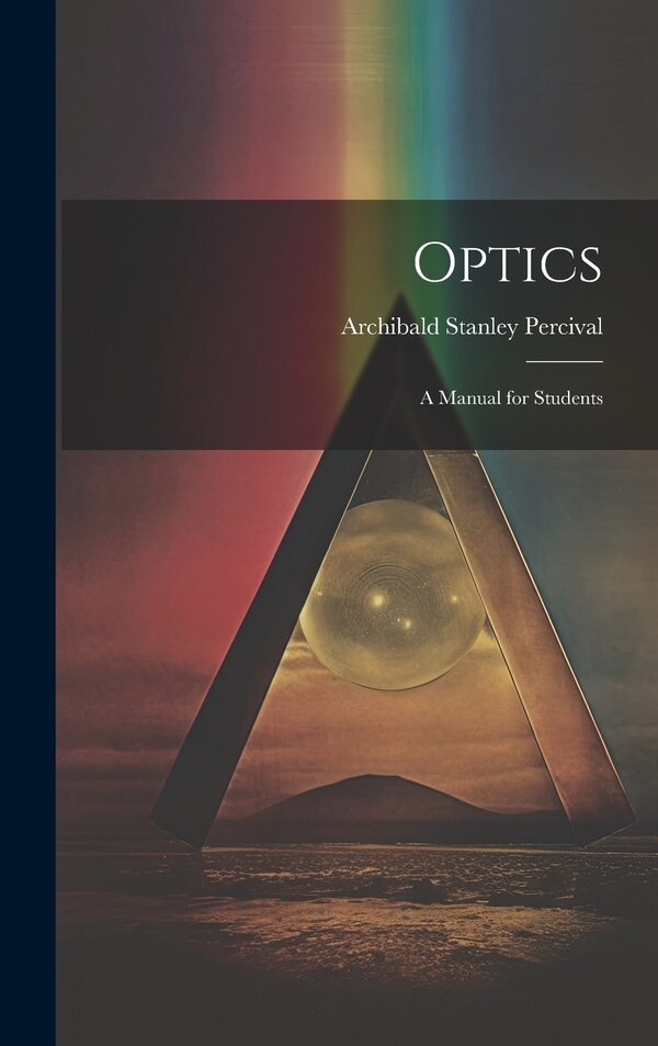 Optics by Archibald Stanley Percival, Hardcover | Indigo Chapters