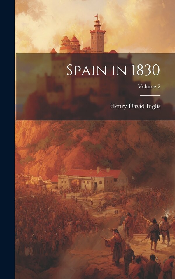 Spain in 1830; Volume 2 by Henry David Inglis, Hardcover | Indigo Chapters