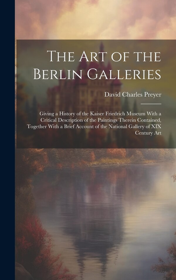The Art of the Berlin Galleries by David Charles Preyer, Hardcover | Indigo Chapters