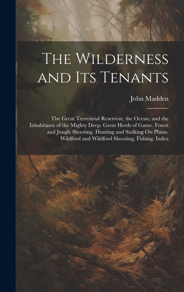 The Wilderness and Its Tenants by John Madden, Hardcover | Indigo Chapters