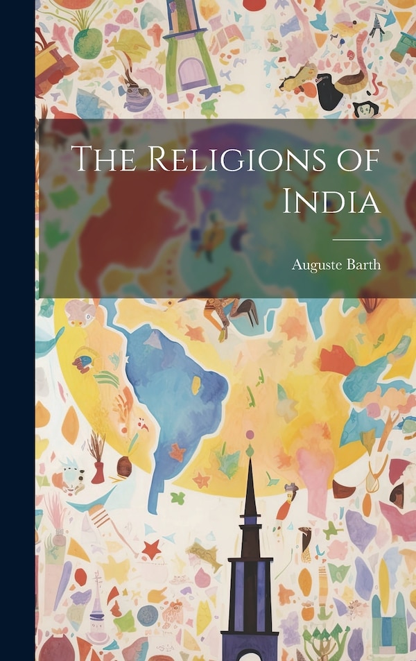 The Religions of India by Auguste Barth, Hardcover | Indigo Chapters
