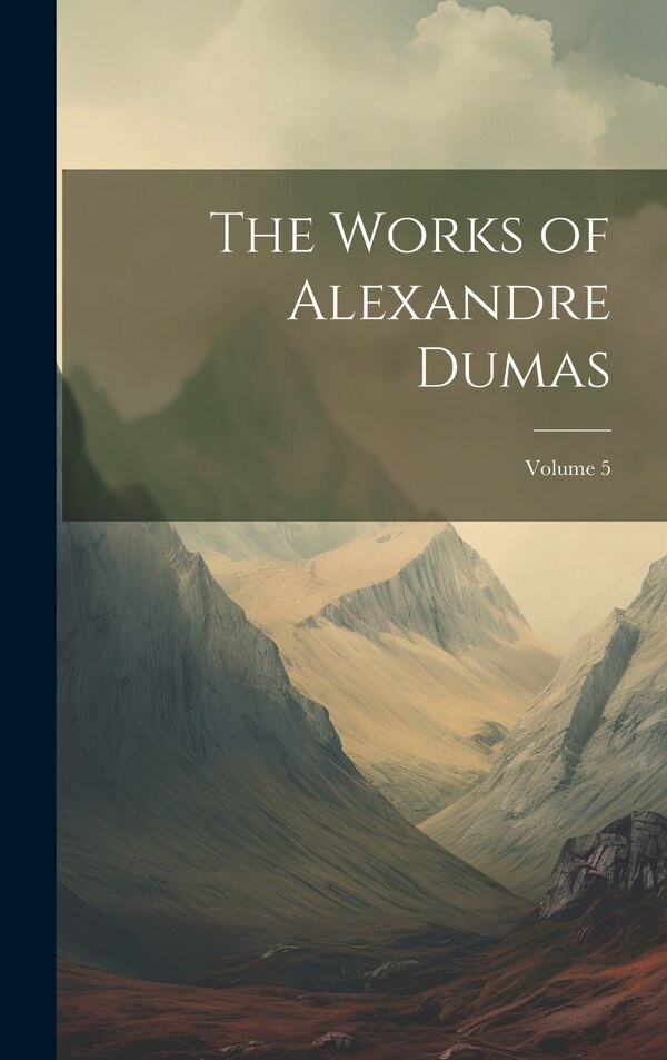 The Works of Alexandre Dumas; Volume 5 by Anonymous, Hardcover | Indigo Chapters
