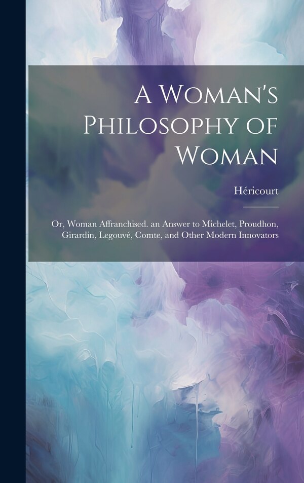 A Woman's Philosophy of Woman by Héricourt, Hardcover | Indigo Chapters