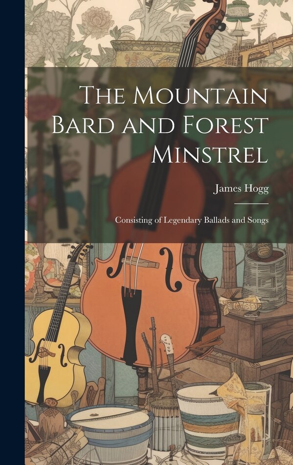 The Mountain Bard and Forest Minstrel by James Hogg, Hardcover | Indigo Chapters
