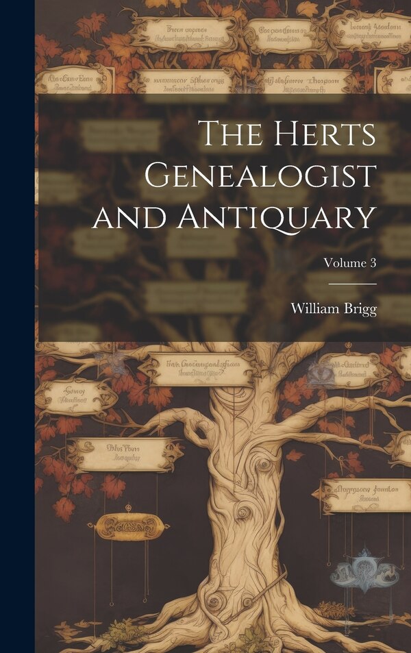 The Herts Genealogist and Antiquary; Volume 3 by William Brigg, Hardcover | Indigo Chapters