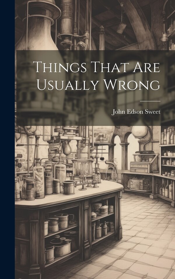 Things That Are Usually Wrong by John Edson Sweet, Hardcover | Indigo Chapters