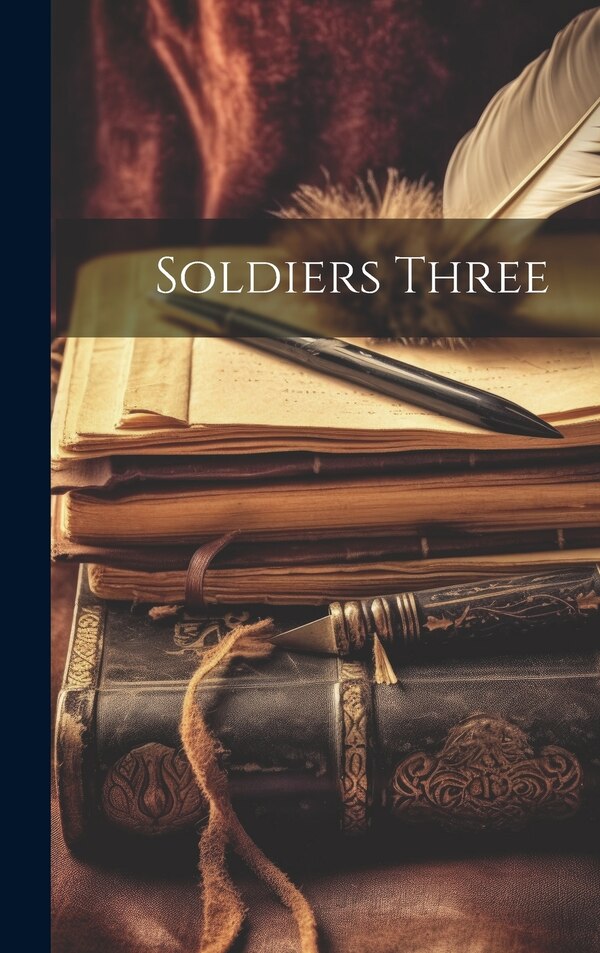 Soldiers Three by Anonymous, Hardcover | Indigo Chapters