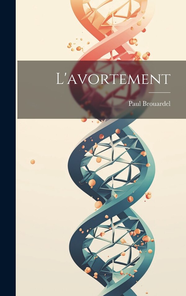 L'avortement by Paul Brouardel, Hardcover | Indigo Chapters