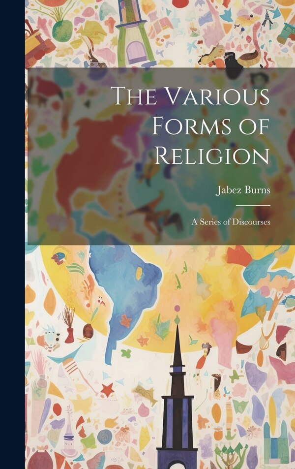 The Various Forms of Religion by Jabez Burns, Hardcover | Indigo Chapters