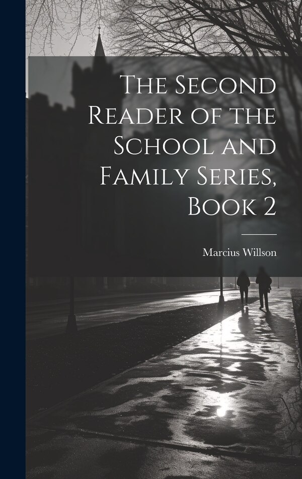 The Second Reader of the School and Family Series Book 2 by Marcius Willson, Hardcover | Indigo Chapters