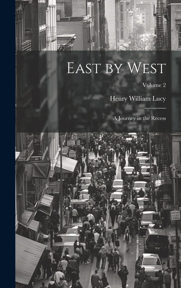 East by West by Henry William Lucy, Hardcover | Indigo Chapters