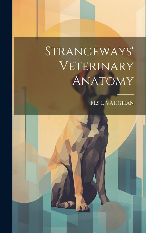Strangeways' Veterinary Anatomy by Fls I Vaughan, Hardcover | Indigo Chapters