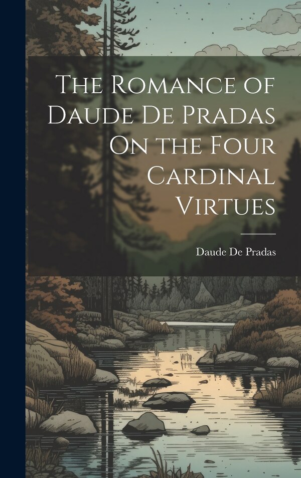 The Romance of Daude De Pradas On the Four Cardinal Virtues, Hardcover | Indigo Chapters
