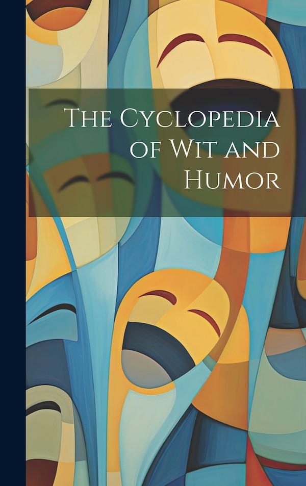 The Cyclopedia of Wit and Humor by Anonymous, Hardcover | Indigo Chapters